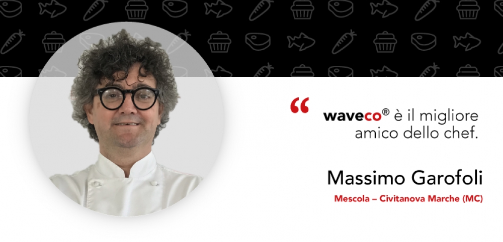 I vantaggi di waveco: parlano gli chef. Intervista a Massimo Garofoli